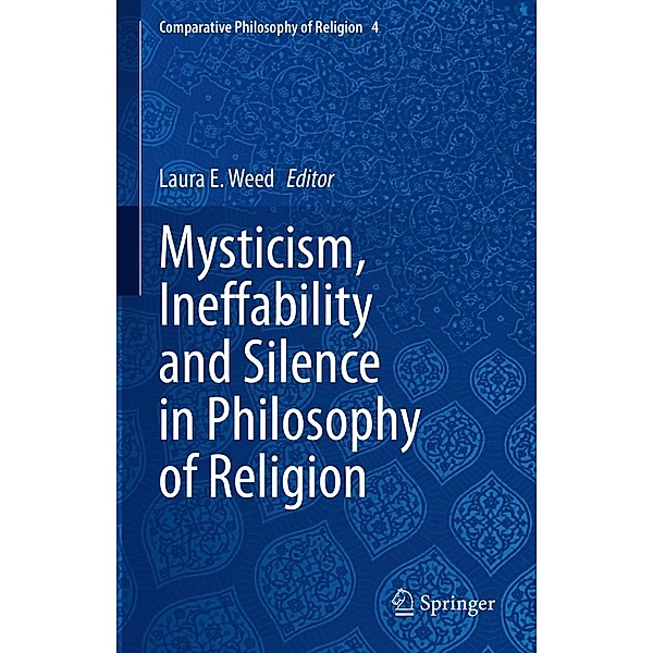 Mysticism, Ineffability and Silence in Philosophy of Religion / Comparative Philosophy of Religion Bd.4