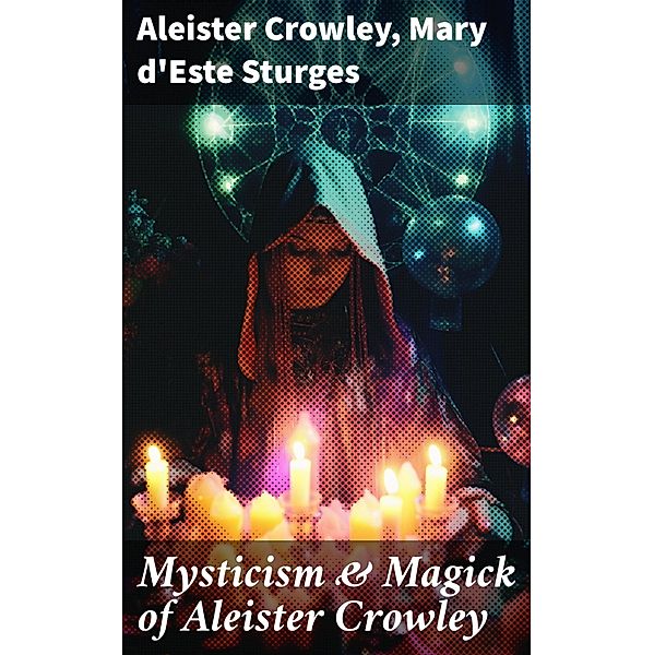 Mysticism & Magick of Aleister Crowley, Aleister Crowley, Mary d'Este Sturges