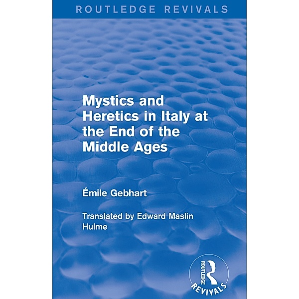 Mystics and Heretics in Italy at the End of the Middle Ages, Émile Gebhart