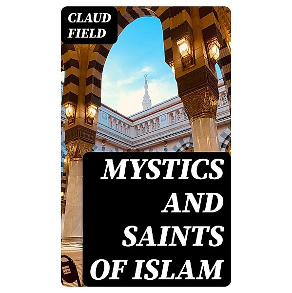 Mystics and Saints of Islam, Claud Field