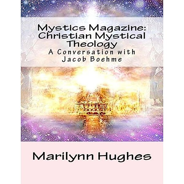 Mystics Magazine: Christian Mystical Theology, A Conversation with Jacob Boehme, Marilynn Hughes