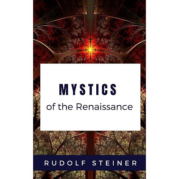Mystics of the Renaissance, Rudolf Steiner