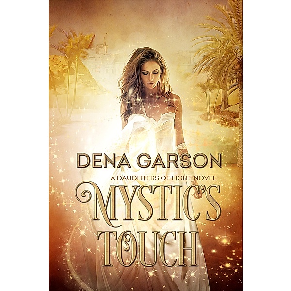 Mystic's Touch (Daughters of Light, #1) / Daughters of Light, Dena Garson