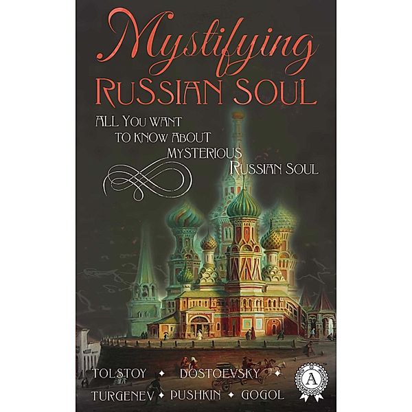 Mystifying Russian soul All you want to know about mysterious Russian soul, Nikolai Gogol, Fyodor Dostoevsky, Leo Tolstoi, Aleksandr Pushkin, Ivan Turgenev