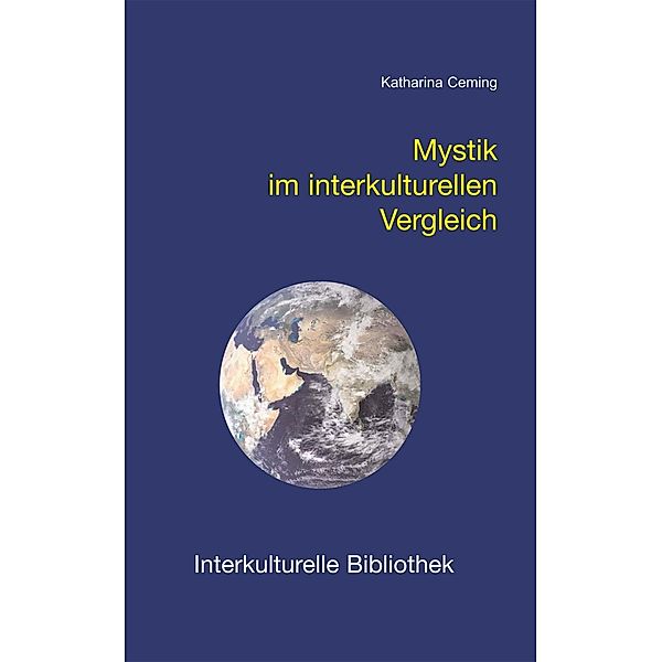 Mystik im interkulturellen Vergleich / Interkulturelle Bibliothek Bd.93, Katharina Ceming