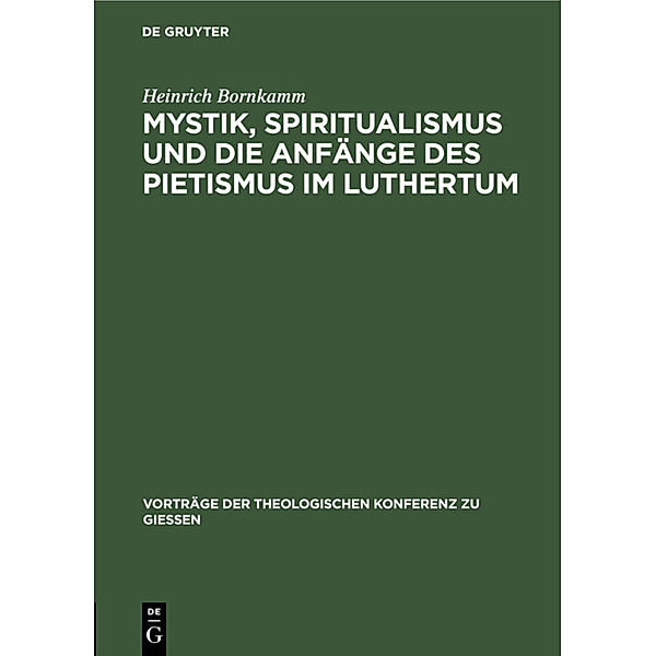 Mystik, Spiritualismus und die Anfänge des Pietismus im Luthertum, Heinrich Bornkamm