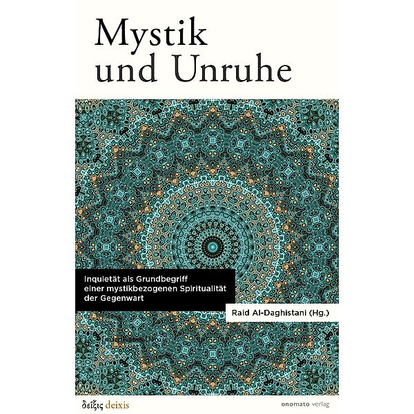 Mystik und Unruhe. Inquietät als Grundbegriff einer mystikbezogenen Spiritualität der Gegenwart., Ralf Konersmann, Christine Büchner, Reiner Manstetten, Marco A. Sorace, Fabian Völker, Reza Hajatpour, Frederek Musall