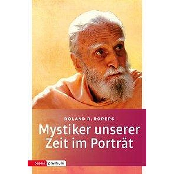 Mystiker unserer Zeit im Porträt, Roland R. Ropers
