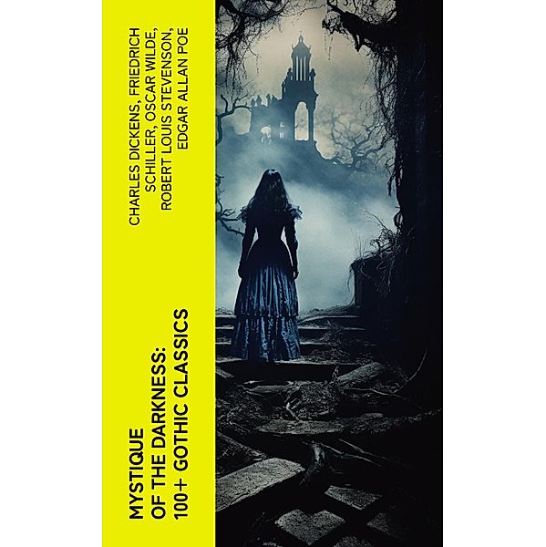 Mystique of the Darkness: 100+ Gothic Classics, Charles Dickens, Bram Stoker, Charlotte Brontë, Emily Brontë, William Godwin, Henry James, Victor Hugo, Théophile Gautier, Arthur Conan Doyle, Joseph Conrad, Guy Boothby, Friedrich Schiller, Jane Austen, Mayne Reid, John Meade Falkner, Guy de Maupassant, George Eliot, Samuel Taylor Coleridge, Robert Hugh Benson, Horace Walpole, Frederick Marryat, Thomas Love Peacock, Oscar Wilde, Washington Irving, Nathaniel Hawthorne, Gaston Leroux, Grant Allen, Arthur Machen, Wilkie Collins, Thomas Peckett Prest, James Malcolm Rymer, Robert Browning, Walter Hubbell, Robert Louis Stevenson, Marie orelli, Charles Brockden Brown, James Hogg, William Blake, Charlotte Perkins Gilman, John Keats, Richard Marsh, Clara Reeve, Charles Robert Maturin, John William Polidori, Edgar Allan Poe, Lord Byron, W. W. Jacobs, E. F. Benson, M. R. James, E. T. A. Hoffmann, George W. M. Reynolds, William Thomas Beckford, Christina Rossetti, Tobias Smollett, Nikolai Gogol, William Hope Hodgson, Mary Shelley, Edward Bulwer-Lytton, Ann Radcliffe, Matthew Gregory Lewis, Eliza Parsons, Eleanor Sleath, Émile Erckmann, Alexandre Chatrian, Joseph Sheridan Le Fanu, George Macdonald, Percy Bysshe Shelley