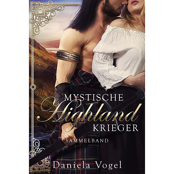 Mystische Highlandkrieger Sammelband 1, Daniela Vogel