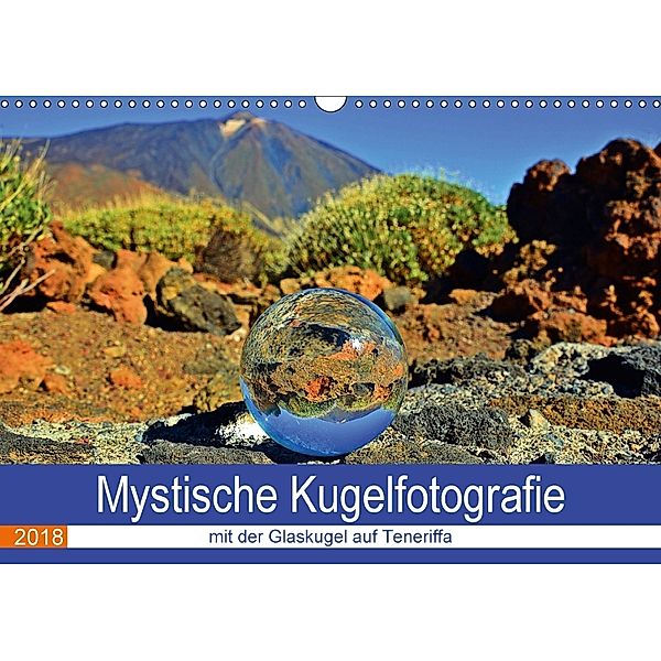 Mystische Kugelfotografie - mit der Glaskugel auf Teneriffa (Wandkalender 2018 DIN A3 quer), Ilona Stark-Hahn