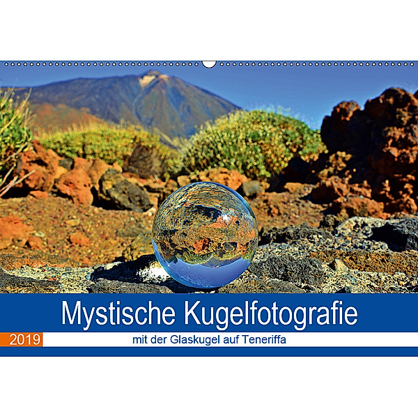 Mystische Kugelfotografie - mit der Glaskugel auf Teneriffa (Wandkalender 2019 DIN A2 quer), Ilona Stark-Hahn