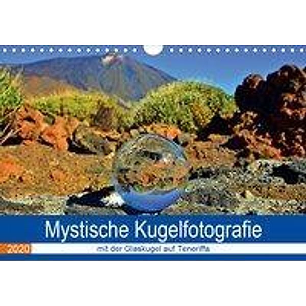 Mystische Kugelfotografie - mit der Glaskugel auf Teneriffa (Wandkalender 2020 DIN A4 quer), Ilona Stark-Hahn