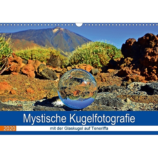 Mystische Kugelfotografie - mit der Glaskugel auf Teneriffa (Wandkalender 2020 DIN A3 quer), Ilona Stark-Hahn