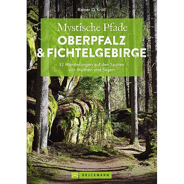Mystische Pfade Oberpfalz & Fichtelgebirge, Rainer D. Kröll