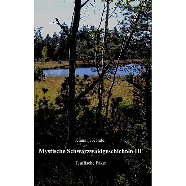 Mystische Schwarzwaldgeschichten III, Klaus F. Kandel