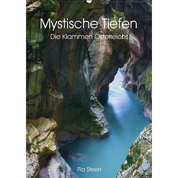 Mystische Tiefen - Die Klammen Österreichs (Wandkalender 2015 DIN A2 hoch), Pia Steen