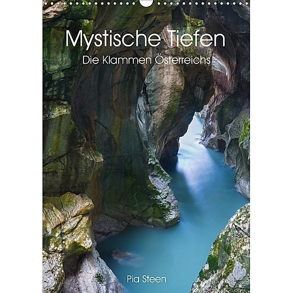 Mystische Tiefen - Die Klammen Österreichs (Wandkalender 2021 DIN A3 hoch), Pia Steen