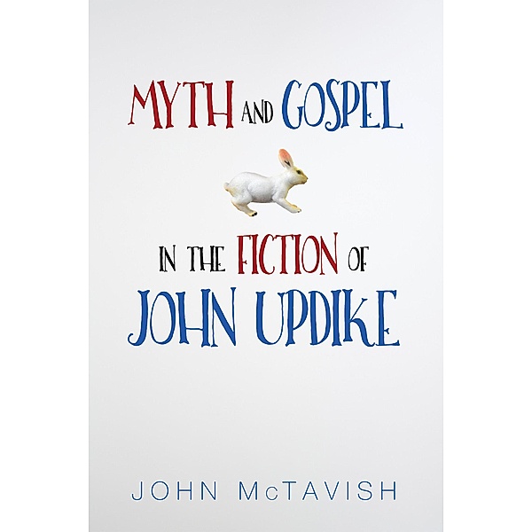 Myth and Gospel in the Fiction of John Updike, John Mctavish
