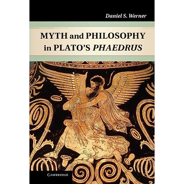 Myth and Philosophy in Plato's Phaedrus, Daniel S. Werner