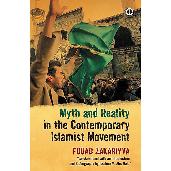 Myth and Reality in the Contemporary Islamist Movement, Fouad Zakariyya, Ibrahim M. Abu-Rabi