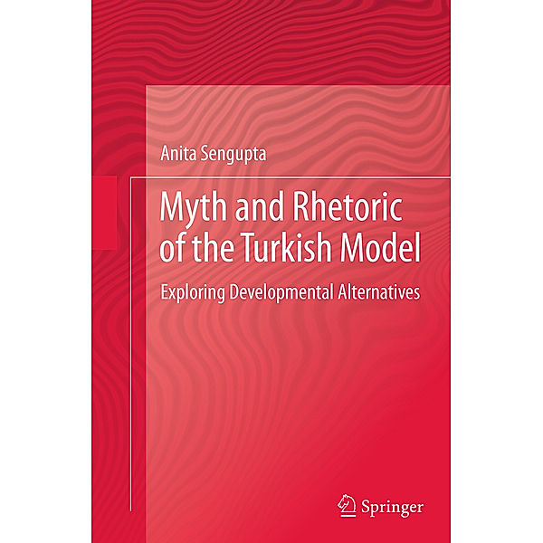 Myth and Rhetoric of the Turkish Model, Anita Sengupta