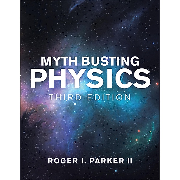 Myth Busting Physics, Roger I. Parker II