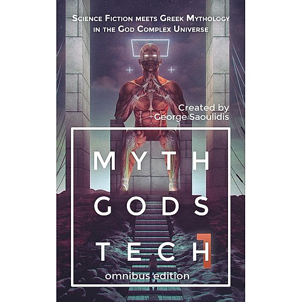 Myth Gods Tech 1: Omnibus Edition: Science Fiction Meets Greek Mythology In The God Complex Universe, George Saoulidis