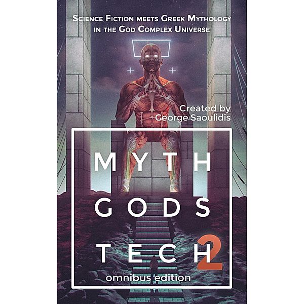 Myth Gods Tech 2: Omnibus Edition: Science Fiction Meets Greek Mythology In The God Complex Universe, George Saoulidis