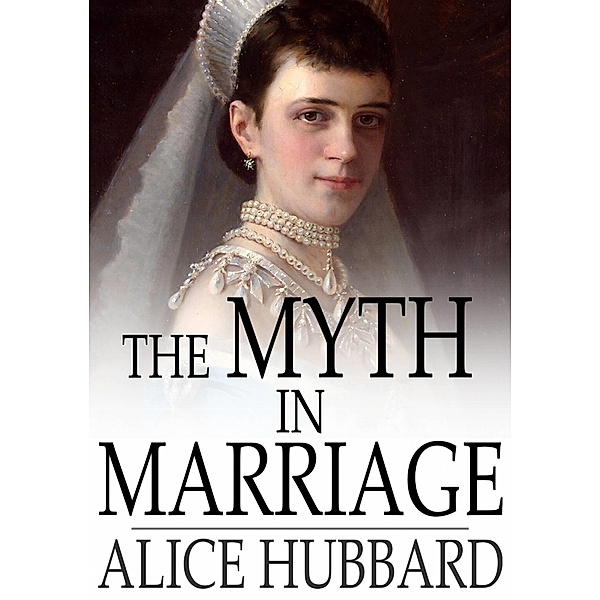 Myth in Marriage / The Floating Press, Alice Hubbard