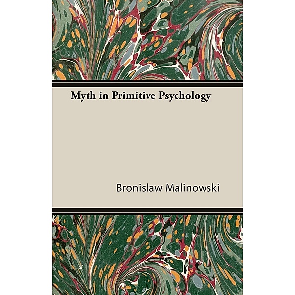 Myth in Primitive Psychology, Bronislaw Malinowski