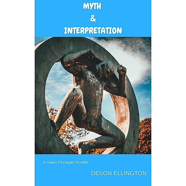 Myth & Interpretation (Gwen Finnegan Mysteries, #1.5) / Gwen Finnegan Mysteries, Devon Ellington