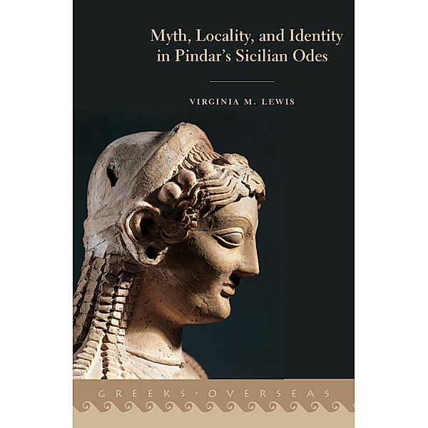 Myth, Locality, and Identity in Pindar's Sicilian Odes, Virginia M. Lewis