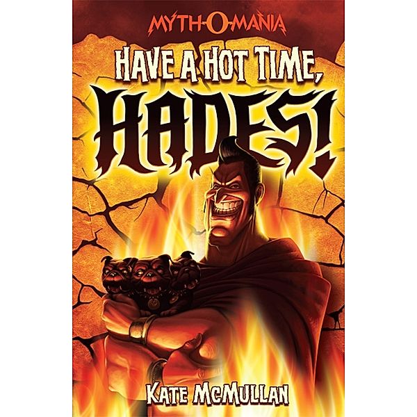 Myth-O-Mania: Have a Hot Time, Hades!, Kate McMullan