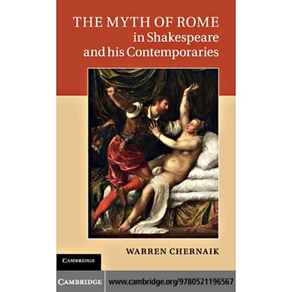 Myth of Rome in Shakespeare and his Contemporaries, Warren Chernaik