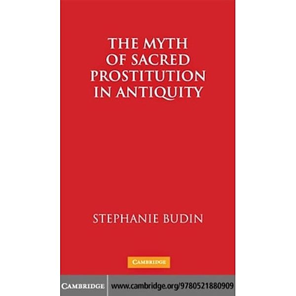 Myth of Sacred Prostitution in Antiquity, Stephanie Lynn Budin