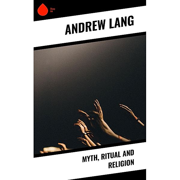Myth, Ritual and Religion, Andrew Lang