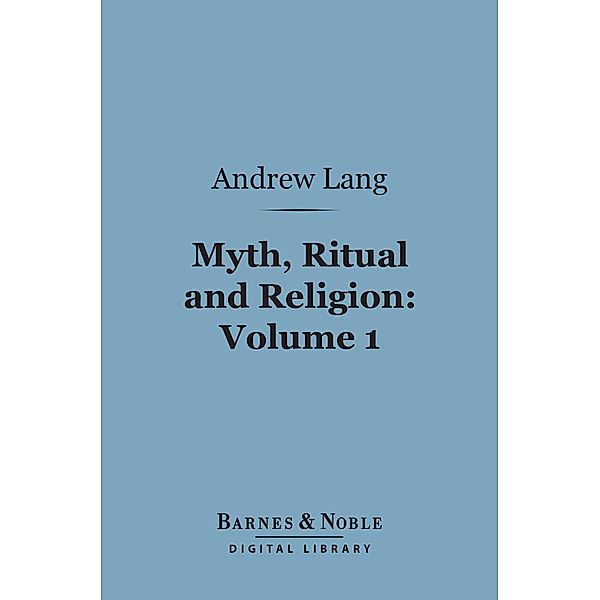 Myth, Ritual and Religion, Volume 1 (Barnes & Noble Digital Library) / Barnes & Noble, Andrew Lang