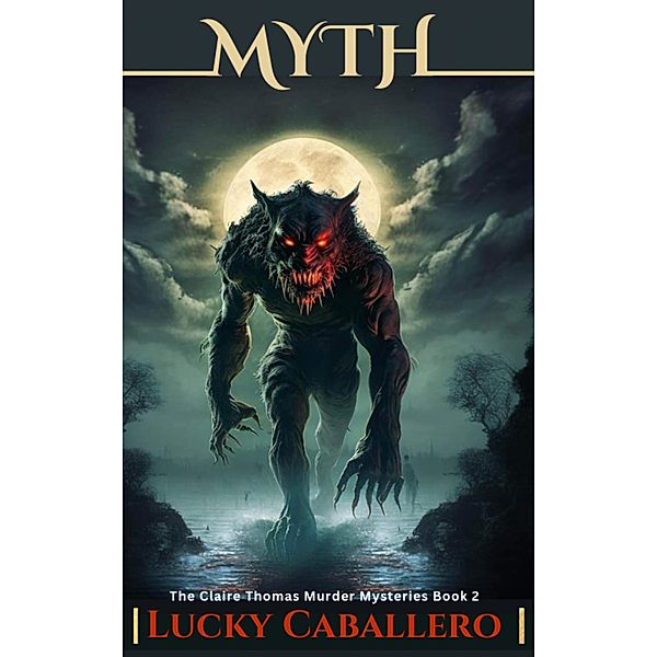 Myth (The Claire Thomas Murder Mysteries, #2) / The Claire Thomas Murder Mysteries, Lucky Caballero