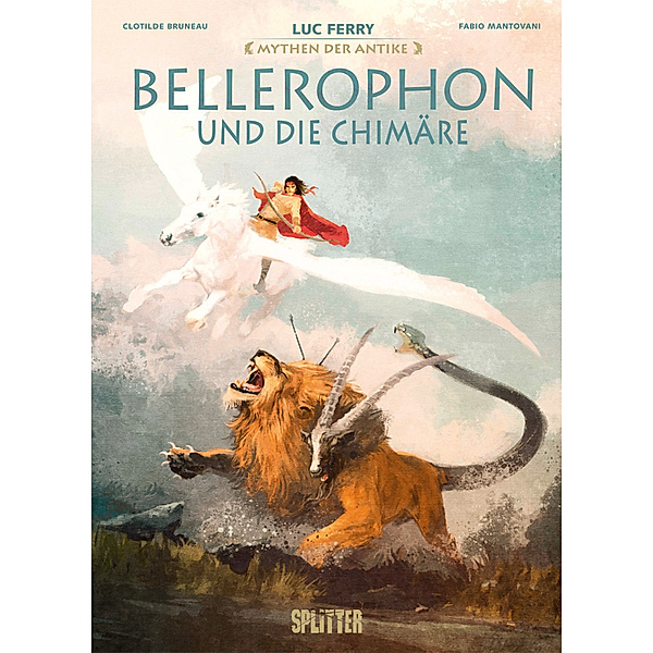 Mythen der Antike: Bellerophon und die Chimäre, Luc Ferry, Clotilde Bruneau