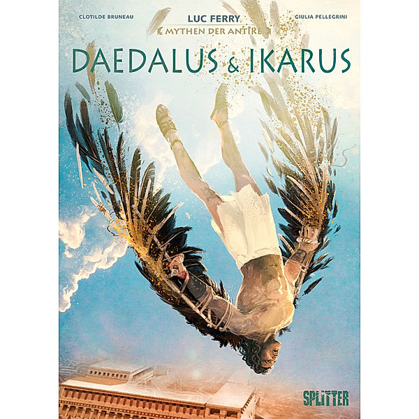 Mythen der Antike: Daedalus & Ikarus, Luc Ferry, Clotilde Bruneau