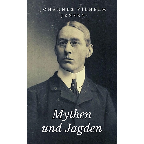Mythen und Jagden, Johannes Vilhelm Jensen