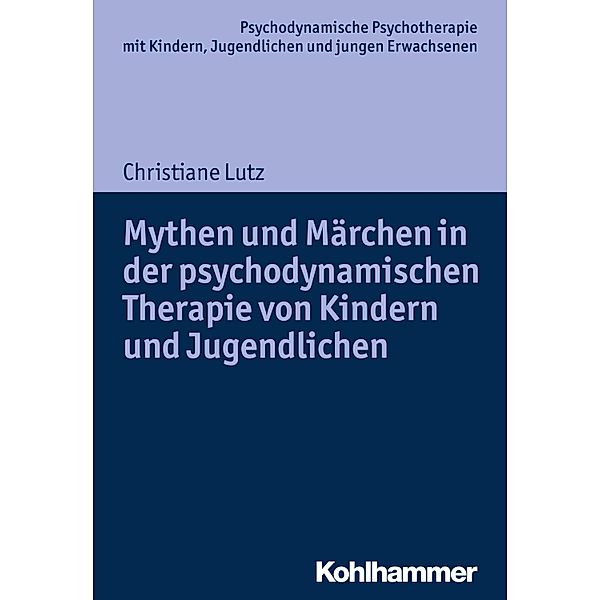 Mythen und Märchen in der psychodynamischen Therapie von Kindern und Jugendlichen, Christiane Lutz