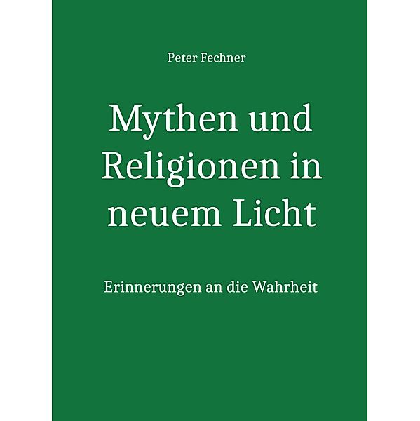 Mythen und Religionen in neuem Licht, Peter Fechner