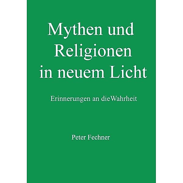 Mythen und Religionen in neuem Licht, Peter Fechner