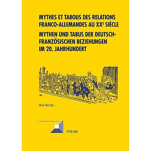 Mythes et tabous des relations franco-allemandes au XX e  siecle- Mythen und Tabus der deutsch-franzoesischen Beziehungen im 20. Jahrhundert