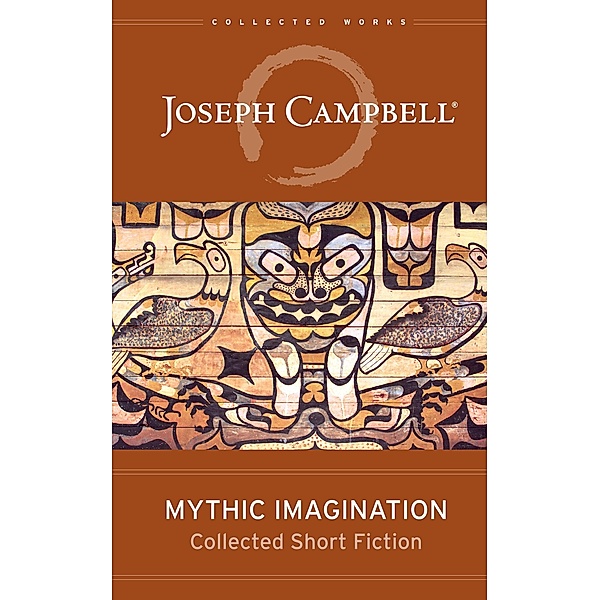 Mythic Imagination / The Collected Works of Joseph Campbell, Joseph Campbell
