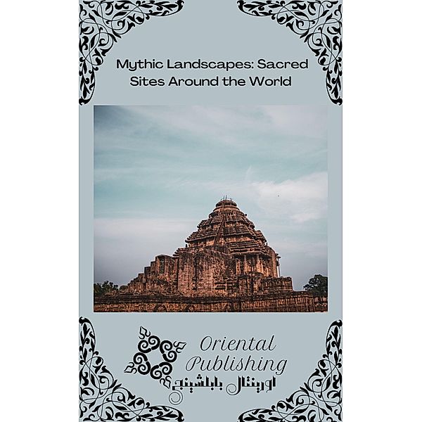 Mythic Landscapes Sacred Sites Around the World, Oriental Publishing
