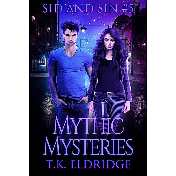 Mythic Mysteries (The Sid & Sin Series, #5) / The Sid & Sin Series, Tk Eldridge