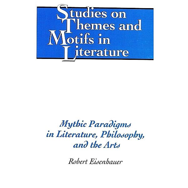 Mythic Paradigms in Literature, Philosophy, and the Arts, Robert Eisenhauer